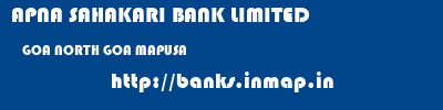 APNA SAHAKARI BANK LIMITED  GOA NORTH GOA MAPUSA   banks information 